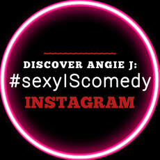 ANGIE J'S #sexyIScomedy INSTAGRAM