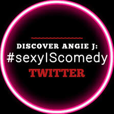 ANGIE J'S #sexyIScomedy TWITTER